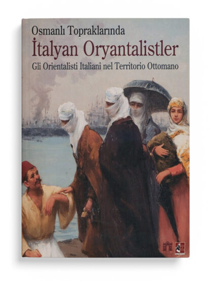 Osmanlı Topraklarında İtalyan Oryantalİstler