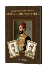 SULTAN II. ABDÜLHAMİD'İN HİZMETİNDE SELİM MELHAME PAŞA VE AİLESİ